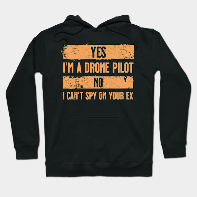 Yes I'm a drone pilot, No I can't spy on your ex. Orange. Hoodie by Spicy Folks Boutique